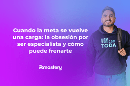 Cuando la meta se vuelve una carga: la obsesión por ser especialista y cómo puede frenarte